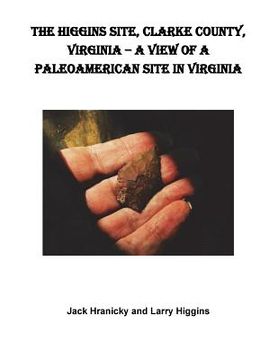portada The Higgins Site, Clarke County, Virginia ? A View of a PaleoAmerican Site in Vi: Higgins PaleoAmerican Site