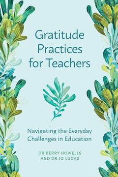 portada Gratitude Practices for Teachers: Navigating the Everyday Challenges in Education (en Inglés)