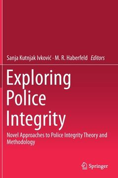 portada Exploring Police Integrity: Novel Approaches to Police Integrity Theory and Methodology (en Inglés)