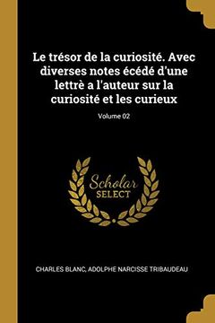 portada Le Trésor de la Curiosité. Avec Diverses Notes Écédé d'Une Lettrè a l'Auteur Sur La Curiosité Et Les Curieux; Volume 02 (in French)