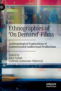 portada Ethnographies of 'on Demand' Films: Anthropological Explorations of Commissioned Audiovisual Productions
