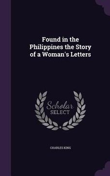 portada Found in the Philippines the Story of a Woman's Letters (en Inglés)
