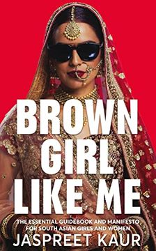 portada Brown Girl Like me: The Essential Guidebook and Manifesto for South Asian Girls and Women (en Inglés)