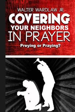 portada Covering Your Neighbors in Prayer: Preying or Praying? (in English)