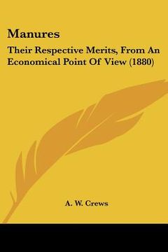 portada manures: their respective merits, from an economical point of view (1880) (en Inglés)