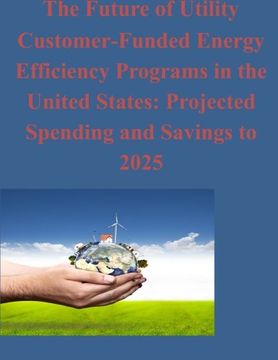 portada The Future of Utility Customer-Funded Energy Efficiency Programs in the United States: Projected Spending and Savings to 2025 