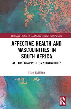 portada Affective Health and Masculinities in South Africa: An Ethnography of (In)Vulnerability (Routledge Studies in Health and Medical Anthropology) (en Inglés)