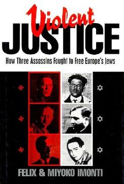 portada violent justice: how three assassins fought to free europe's jews (en Inglés)