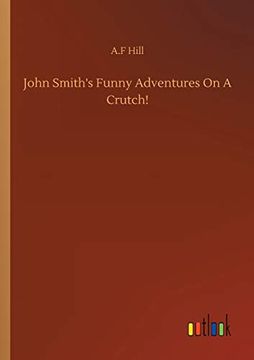 portada John Smith's Funny Adventures on a Crutch! (en Inglés)