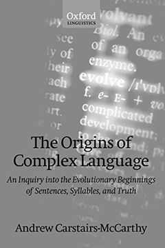 portada The Origins of Complex Language: An Inquiry Into the Evolutionary Beginnings of Sentences, Syllables, and Truth (Oxford Linguistics) 