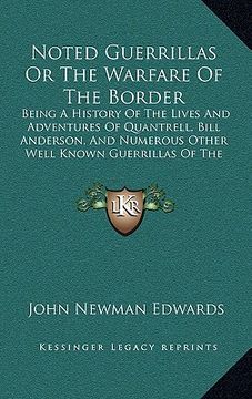 portada noted guerrillas or the warfare of the border: being a history of the lives and adventures of quantrell, bill anderson, and numerous other well known