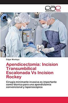 portada Apendicectomia: Incision Transumbilical Escalonada vs Incision Rockey: Cirugía Minimante Invasiva es Importante Como Técnica Para una Apendictomía Convencional y Laparoscópica