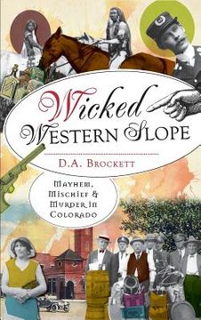 portada Wicked Western Slope: Mayhem, Mischief & Murder in Colorado (en Inglés)