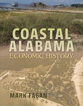 portada Coastal Alabama Economic History: Volume 1 (en Inglés)