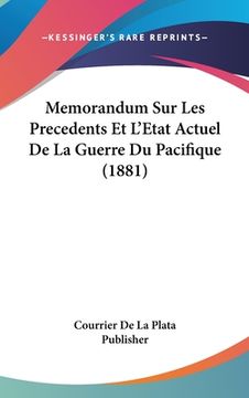 portada Memorandum Sur Les Precedents Et L'Etat Actuel De La Guerre Du Pacifique (1881) (en Francés)