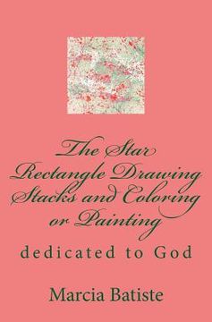 portada The Star Rectangle Drawing Stacks and Coloring or Painting: dedicated to God (en Inglés)