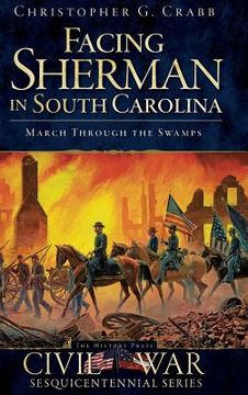 portada Facing Sherman in South Carolina: March Through the Swamps (in English)