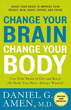 portada Change Your Brain, Change Your Body: Use Your Brain to get and Keep the Body you Have Always Wanted (en Inglés)
