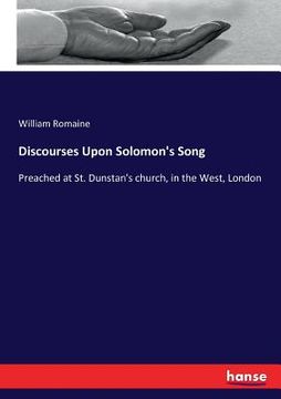 portada Discourses Upon Solomon's Song: Preached at St. Dunstan's church, in the West, London (en Inglés)