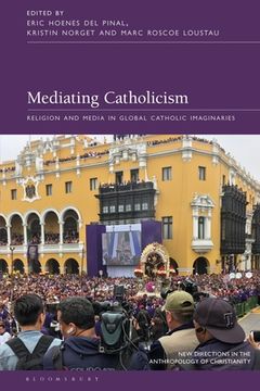 portada Mediating Catholicism: Religion and Media in Global Catholic Imaginaries (en Inglés)