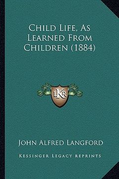 portada child life, as learned from children (1884) (en Inglés)