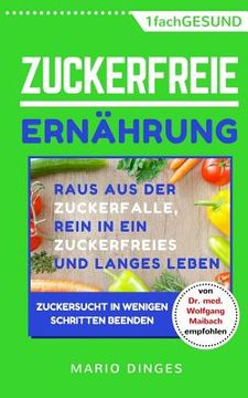 portada Zuckerfreie Ernährung: Raus aus der Zuckerfalle, rein in ein zuckerfreies und langes Leben - Zuckersucht in wenigen Schritten beenden (en Alemán)