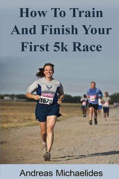 portada How to train and finish your first 5k race (en Inglés)