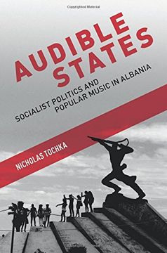 portada Audible States: Socialist Politics and Popular Music in Albania (in English)