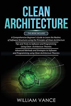 portada Clean Architecture: 3 Books in 1 - Beginner'S Guide to Learn Software Structures +Tips and Tricks to Software Programming +Advanced Methods to Software Programming Using Clean Architecture Theories (en Inglés)