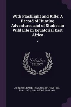 portada With Flashlight and Rifle: A Record of Hunting Adventures and of Studies in Wild Life in Equatorial East Africa: 2