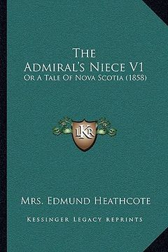 portada the admiral's niece v1: or a tale of nova scotia (1858) (in English)