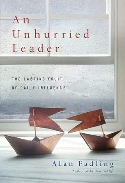 portada An Unhurried Leader: The Lasting Fruit of Daily Influence (en Inglés)
