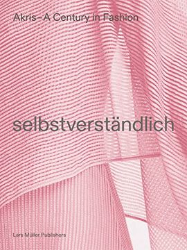 portada Selbstverstandlich - Akris - a Century in Fashion - Lars Muller Publisher (en Inglés)