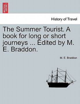 portada the summer tourist. a book for long or short journeys ... edited by m. e. braddon. (en Inglés)