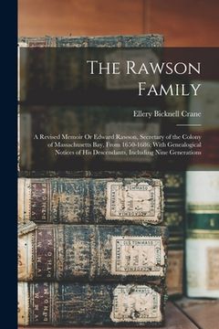 portada The Rawson Family: A Revised Memoir Or Edward Rawson, Secretary of the Colony of Massachusetts Bay, From 1650-1686; With Genealogical Not (en Inglés)