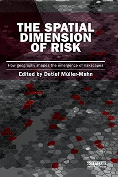 portada The Spatial Dimension of Risk: How Geography Shapes the Emergence of Riskscapes (Earthscan Risk in Society) 