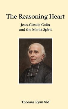 portada The Reasoning Heart: Jean-Claude Colin and the Marist Spirit (en Inglés)