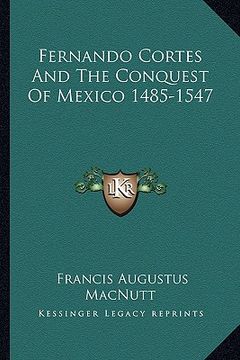 portada fernando cortes and the conquest of mexico 1485-1547 (en Inglés)