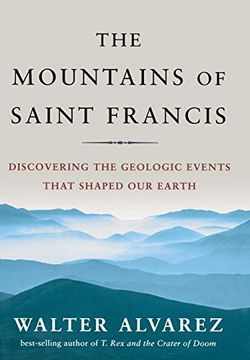 portada The Mountains of Saint Francis: Discovering the Geologic Events That Shaped our Earth (en Inglés)