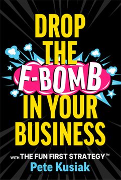 portada Drop the F-Bomb in Your Business: With the Fun First Strategy(tm)