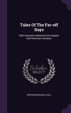portada Tales Of The Far-off Days: With Illustrative Material From English And American Literature (en Inglés)