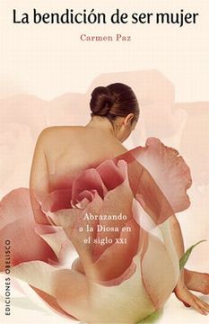 portada La Bendicion de Ser Mujer: Abrazando a la Diosa de Siglo XXI = The Blessing of Being a Women (in Spanish)
