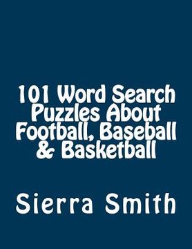 portada 101 Word Search Puzzles About Football, Baseball & Basketball (en Inglés)