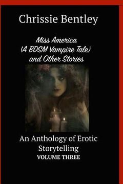 portada Miss America (A BDSM Vampire Tale) and Other Stories: An Anthology of Erotic Storytelling Volume Three (in English)