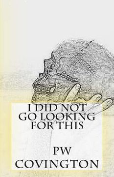 portada I Did Not Go Looking For This: Poetry of PW Covington (en Inglés)