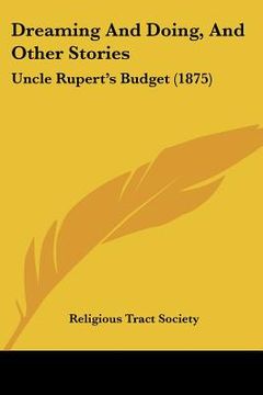 portada dreaming and doing, and other stories: uncle rupert's budget (1875) (in English)