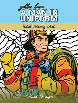 portada Gotta Love a Man in Uniform: Adult Coloring Book (en Inglés)