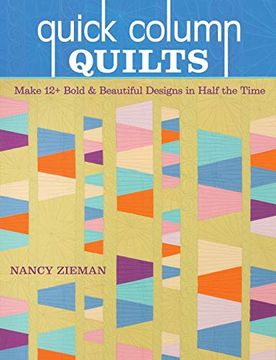 portada Quick Column Quilts: Make 12+ Bold and Beautiful Designs in Half the Time 