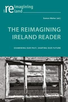 portada The Reimagining Ireland Reader: Examining our Past, Shaping our Future (en Inglés)