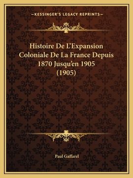 portada Histoire De L'Expansion Coloniale De La France Depuis 1870 Jusqu'en 1905 (1905) (in French)